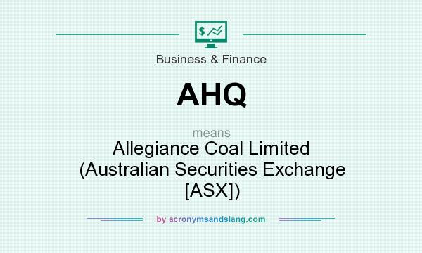 What does AHQ mean? It stands for Allegiance Coal Limited (Australian Securities Exchange [ASX])