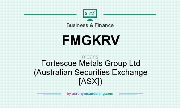 What does FMGKRV mean? It stands for Fortescue Metals Group Ltd (Australian Securities Exchange [ASX])