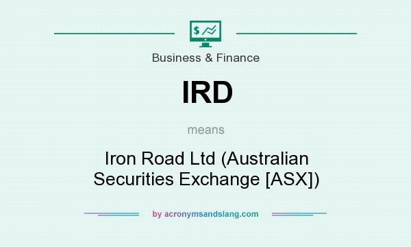 What does IRD mean? It stands for Iron Road Ltd (Australian Securities Exchange [ASX])