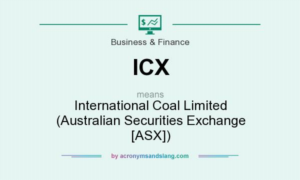 What does ICX mean? It stands for International Coal Limited (Australian Securities Exchange [ASX])