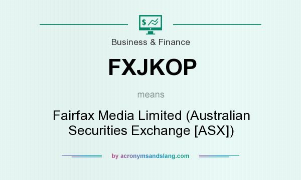 What does FXJKOP mean? It stands for Fairfax Media Limited (Australian Securities Exchange [ASX])
