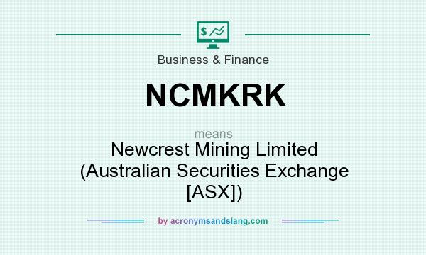 What does NCMKRK mean? It stands for Newcrest Mining Limited (Australian Securities Exchange [ASX])