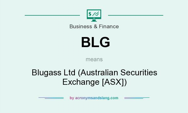 What does BLG mean? It stands for Blugass Ltd (Australian Securities Exchange [ASX])