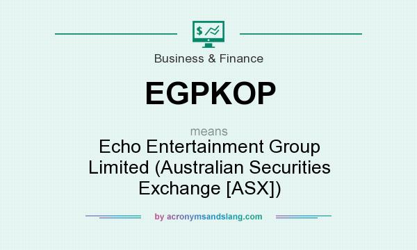 What does EGPKOP mean? It stands for Echo Entertainment Group Limited (Australian Securities Exchange [ASX])