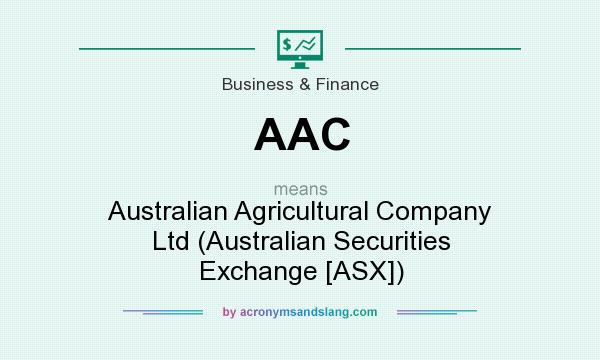 What does AAC mean? It stands for Australian Agricultural Company Ltd (Australian Securities Exchange [ASX])