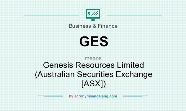 What does GES mean? It stands for Genesis Resources Limited (Australian Securities Exchange [ASX])