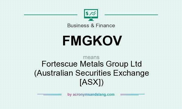 What does FMGKOV mean? It stands for Fortescue Metals Group Ltd (Australian Securities Exchange [ASX])
