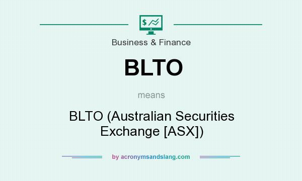 What does BLTO mean? It stands for BLTO (Australian Securities Exchange [ASX])