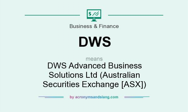 What does DWS mean? It stands for DWS Advanced Business Solutions Ltd (Australian Securities Exchange [ASX])