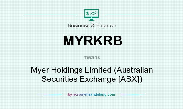 What does MYRKRB mean? It stands for Myer Holdings Limited (Australian Securities Exchange [ASX])