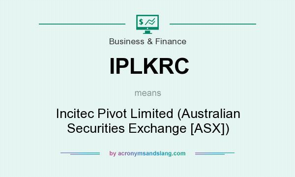 What does IPLKRC mean? It stands for Incitec Pivot Limited (Australian Securities Exchange [ASX])