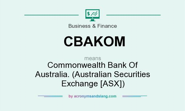 What does CBAKOM mean? It stands for Commonwealth Bank Of Australia. (Australian Securities Exchange [ASX])