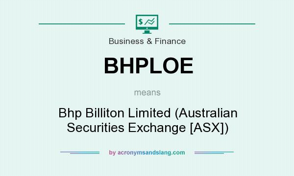 What does BHPLOE mean? It stands for Bhp Billiton Limited (Australian Securities Exchange [ASX])