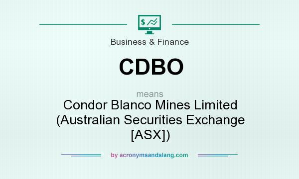 What does CDBO mean? It stands for Condor Blanco Mines Limited (Australian Securities Exchange [ASX])