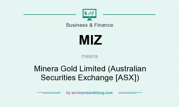 What does MIZ mean? It stands for Minera Gold Limited (Australian Securities Exchange [ASX])