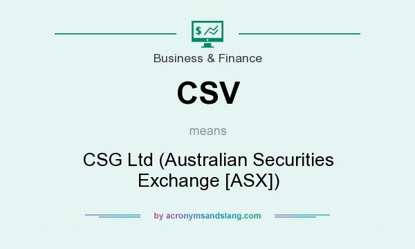 What does CSV mean? It stands for CSG Ltd (Australian Securities Exchange [ASX])