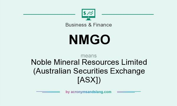 What does NMGO mean? It stands for Noble Mineral Resources Limited (Australian Securities Exchange [ASX])