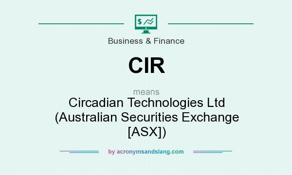 What does CIR mean? It stands for Circadian Technologies Ltd (Australian Securities Exchange [ASX])