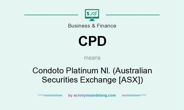 What does CPD mean? It stands for Condoto Platinum Nl. (Australian Securities Exchange [ASX])