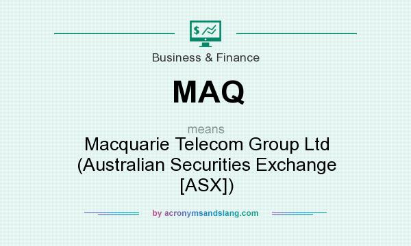 What does MAQ mean? It stands for Macquarie Telecom Group Ltd (Australian Securities Exchange [ASX])