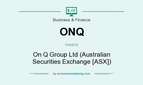 What does ONQ mean? It stands for On Q Group Ltd (Australian Securities Exchange [ASX])