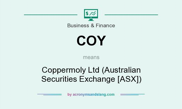 What does COY mean? It stands for Coppermoly Ltd (Australian Securities Exchange [ASX])