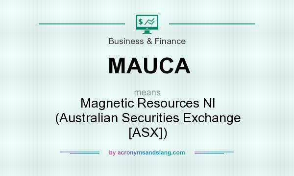 What does MAUCA mean? It stands for Magnetic Resources Nl (Australian Securities Exchange [ASX])