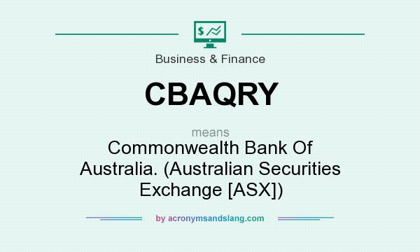 What does CBAQRY mean? It stands for Commonwealth Bank Of Australia. (Australian Securities Exchange [ASX])
