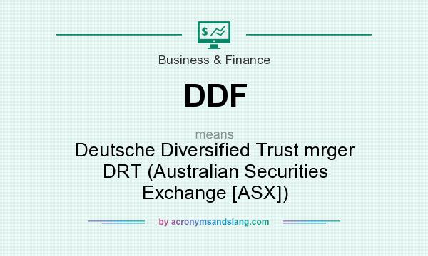 What does DDF mean? It stands for Deutsche Diversified Trust mrger DRT (Australian Securities Exchange [ASX])