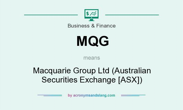 What does MQG mean? It stands for Macquarie Group Ltd (Australian Securities Exchange [ASX])