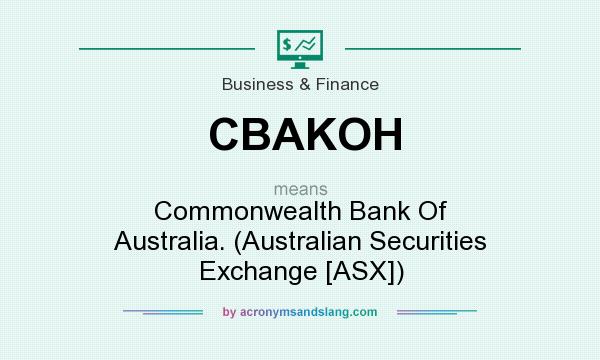 What does CBAKOH mean? It stands for Commonwealth Bank Of Australia. (Australian Securities Exchange [ASX])