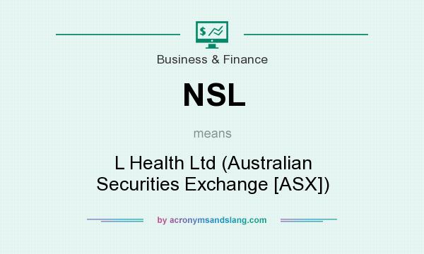 What does NSL mean? It stands for L Health Ltd (Australian Securities Exchange [ASX])