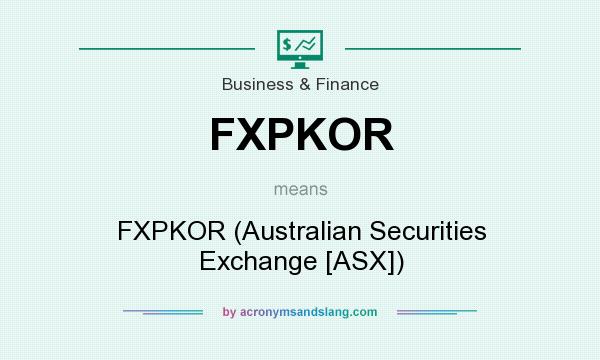 What does FXPKOR mean? It stands for FXPKOR (Australian Securities Exchange [ASX])
