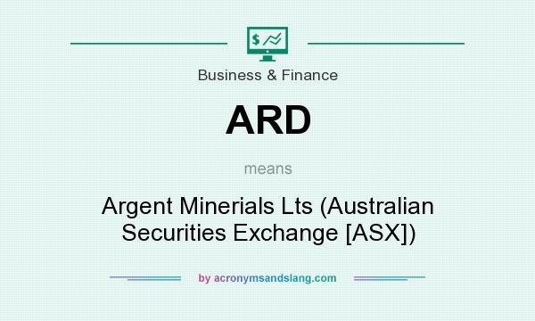 What does ARD mean? It stands for Argent Minerials Lts (Australian Securities Exchange [ASX])