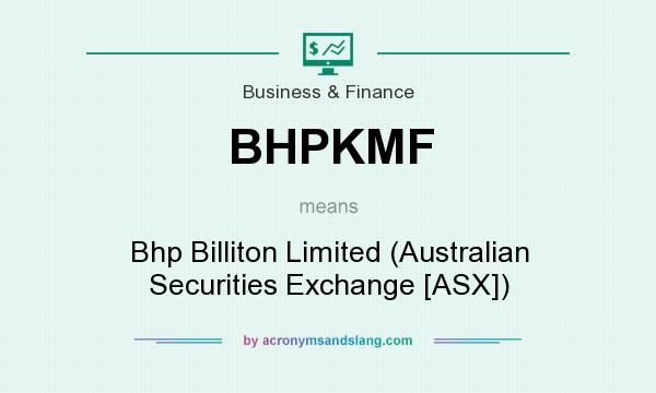What does BHPKMF mean? It stands for Bhp Billiton Limited (Australian Securities Exchange [ASX])