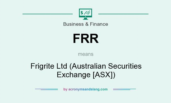 What does FRR mean? It stands for Frigrite Ltd (Australian Securities Exchange [ASX])