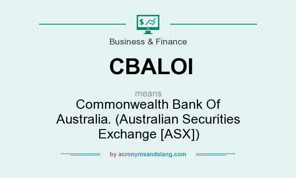 What does CBALOI mean? It stands for Commonwealth Bank Of Australia. (Australian Securities Exchange [ASX])