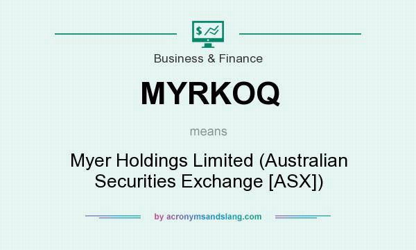 What does MYRKOQ mean? It stands for Myer Holdings Limited (Australian Securities Exchange [ASX])