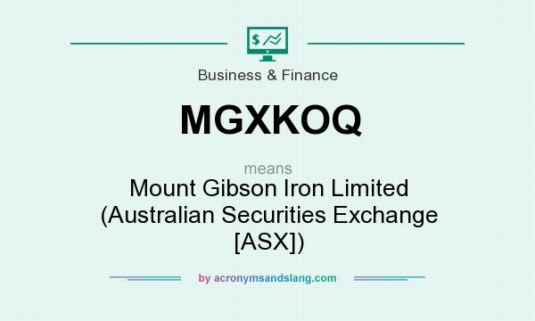 What does MGXKOQ mean? It stands for Mount Gibson Iron Limited (Australian Securities Exchange [ASX])