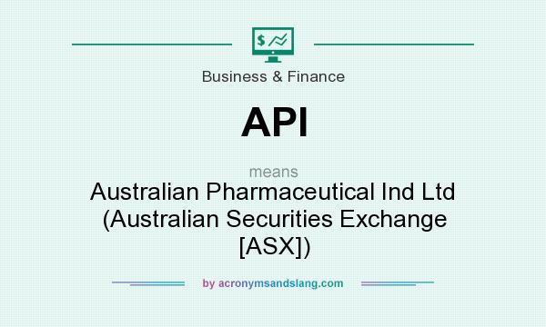 What does API mean? It stands for Australian Pharmaceutical Ind Ltd (Australian Securities Exchange [ASX])