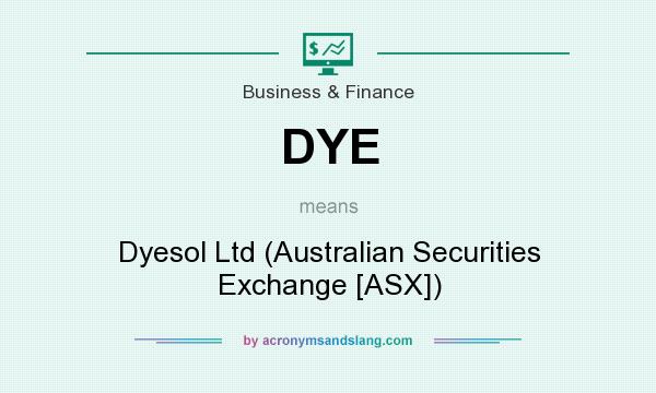 What does DYE mean? It stands for Dyesol Ltd (Australian Securities Exchange [ASX])