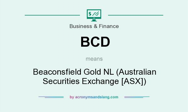 What does BCD mean? It stands for Beaconsfield Gold NL (Australian Securities Exchange [ASX])