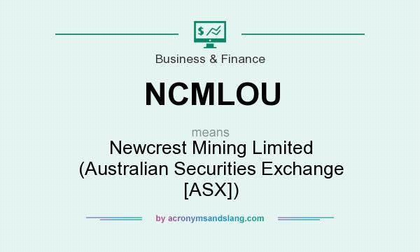 What does NCMLOU mean? It stands for Newcrest Mining Limited (Australian Securities Exchange [ASX])