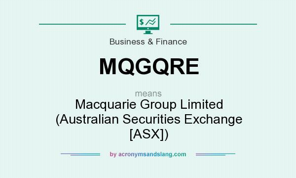What does MQGQRE mean? It stands for Macquarie Group Limited (Australian Securities Exchange [ASX])
