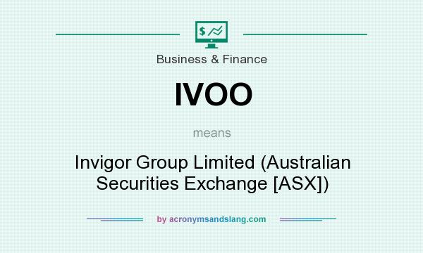What does IVOO mean? It stands for Invigor Group Limited (Australian Securities Exchange [ASX])