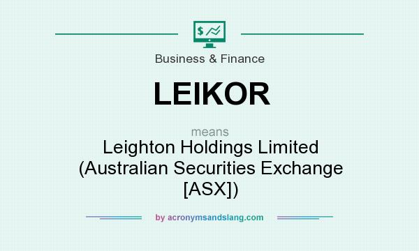 What does LEIKOR mean? It stands for Leighton Holdings Limited (Australian Securities Exchange [ASX])
