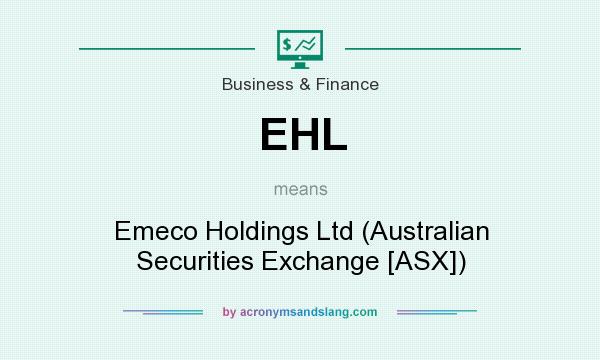 What does EHL mean? It stands for Emeco Holdings Ltd (Australian Securities Exchange [ASX])