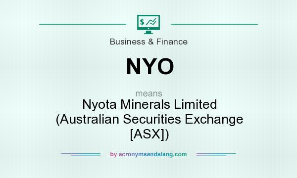 What does NYO mean? It stands for Nyota Minerals Limited (Australian Securities Exchange [ASX])