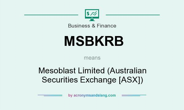 What does MSBKRB mean? It stands for Mesoblast Limited (Australian Securities Exchange [ASX])