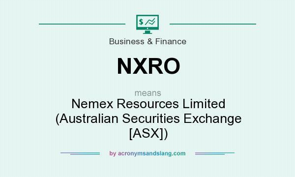 What does NXRO mean? It stands for Nemex Resources Limited (Australian Securities Exchange [ASX])